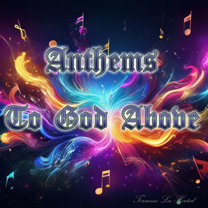 Anthems To God Above