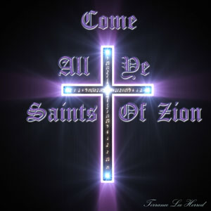 Come All Ye Saints Of Zion