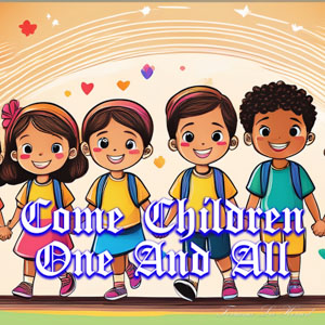 Come Children One And All