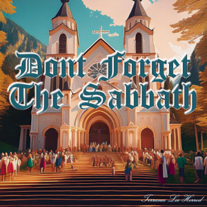 Don't Forget The Sabbath