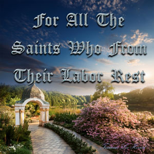 For All The Saints Who From Their Labor Rest