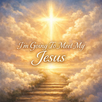 I’m Going To Meet My Jesus