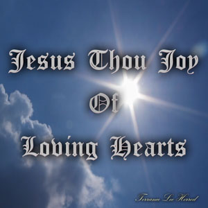 Jesus Thou Joy Of Loving Hearts