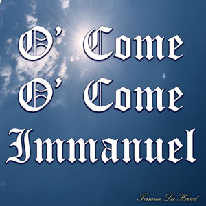 O Come O Come Immanuel