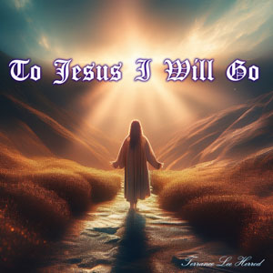 To Jesus I Will Go