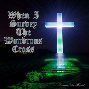When I Survey The Wondrous Cross