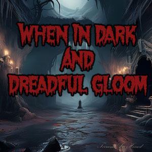 When In Dark And Dreadful Gloom
